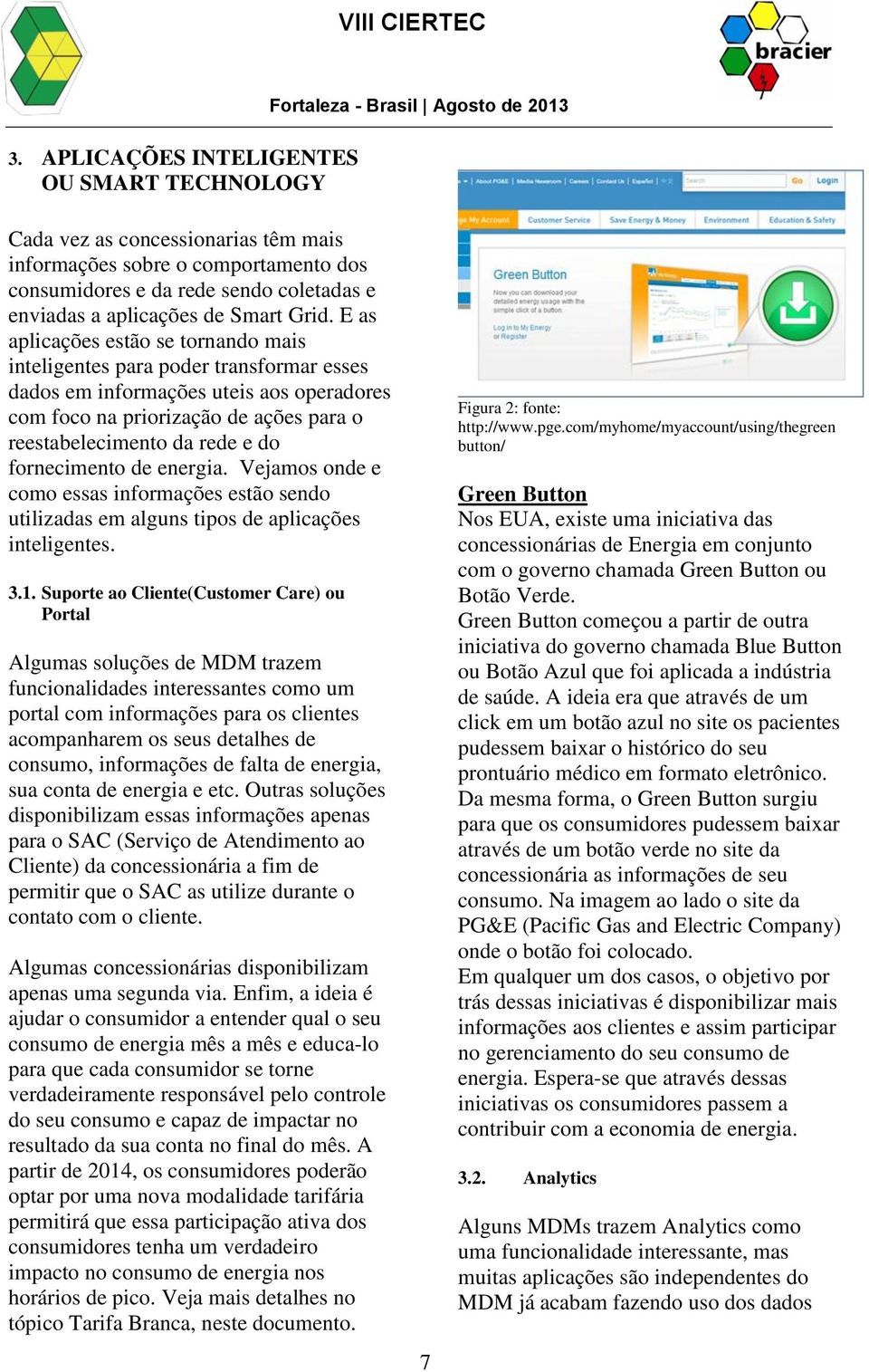 fornecimento de energia. Vejamos onde e como essas informações estão sendo utilizadas em alguns tipos de aplicações inteligentes. 3.1.