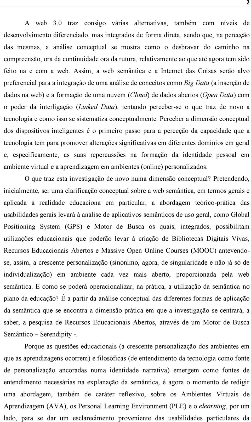 desbravar do caminho na compreensão, ora da continuidade ora da rutura, relativamente ao que até agora tem sido feito na e com a web.