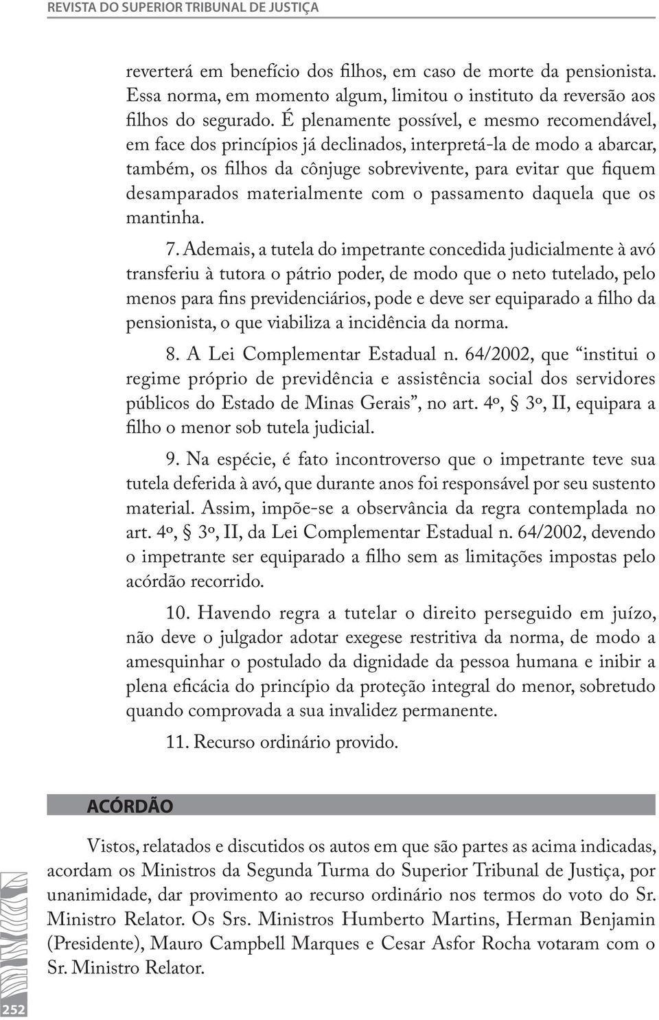 materialmente com o passamento daquela que os mantinha. 7.