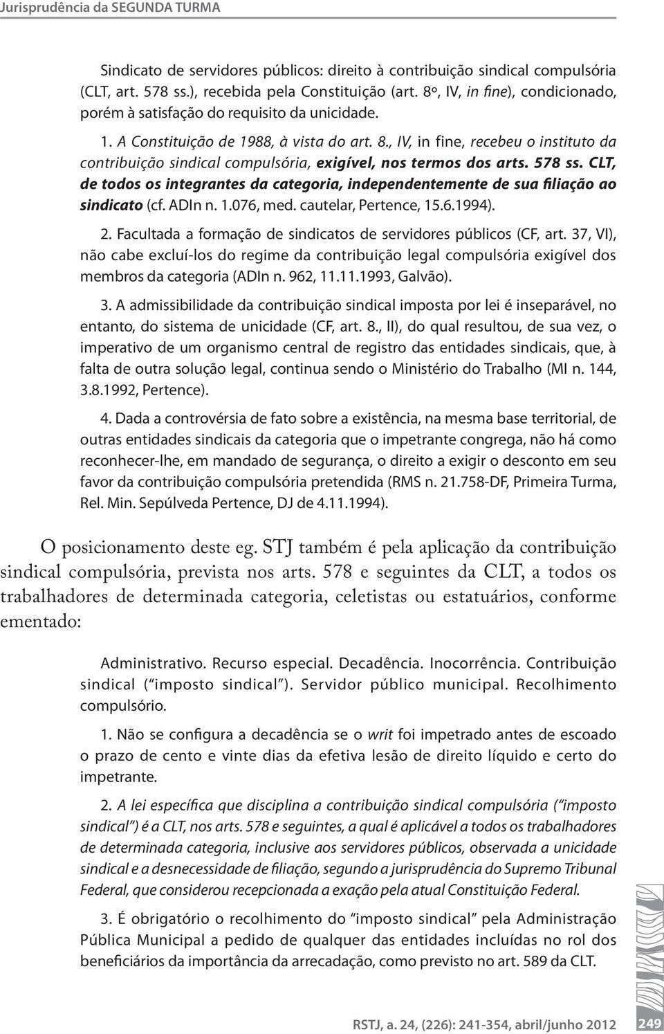 , IV, in fine, recebeu o instituto da contribuição sindical compulsória, exigível, nos termos dos arts. 578 ss.