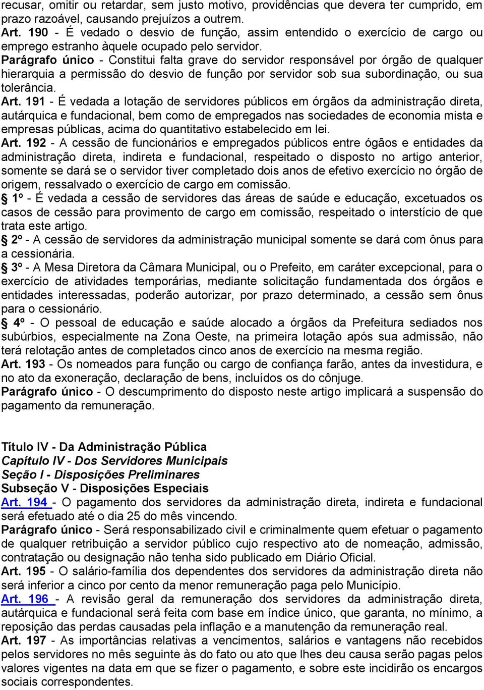 Parágrafo único - Constitui falta grave do servidor responsável por órgão de qualquer hierarquia a permissão do desvio de função por servidor sob sua subordinação, ou sua tolerância. Art.