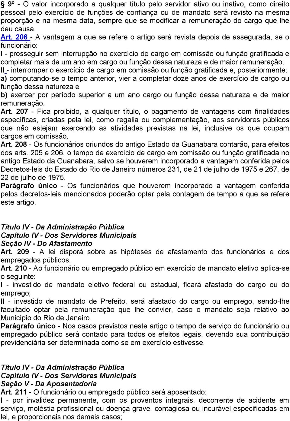 206 - A vantagem a que se refere o artigo será revista depois de assegurada, se o funcionário: I - prosseguir sem interrupção no exercício de cargo em comissão ou função gratificada e completar mais