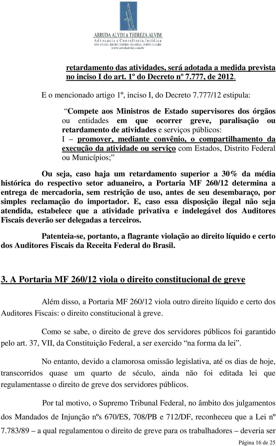 convênio, o compartilhamento da execução da atividade ou serviço com Estados, Distrito Federal ou Municípios; Ou seja, caso haja um retardamento superior a 30% da média histórica do respectivo setor