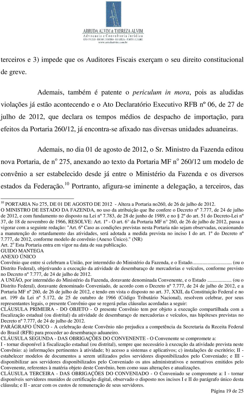 despacho de importação, para efeitos da Portaria 260/12, já encontra-se afixado nas diversas unidades aduaneiras. Ademais, no dia 01 de agosto de 2012, o Sr.