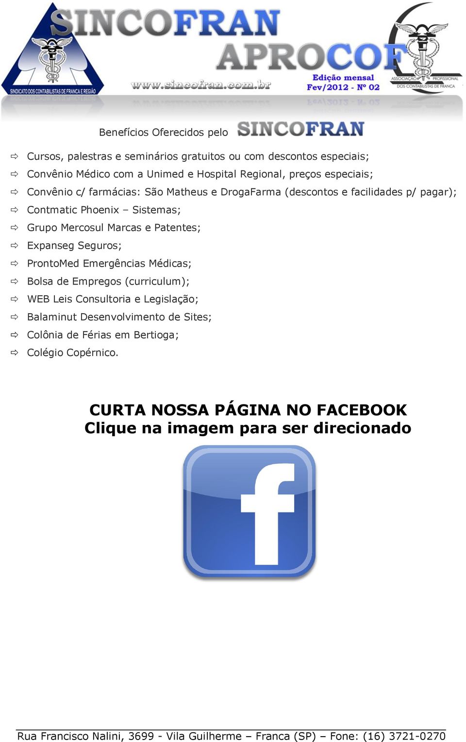 Grupo Mercosul Marcas e Patentes; Expanseg Seguros; ProntoMed Emergências Médicas; Bolsa de Empregos (curriculum); WEB Leis Consultoria e