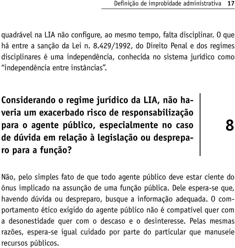 Considerando o regime jurídico da LIA, não haveria um exacerbado risco de responsabilização para o agente público, especialmente no caso de dúvida em relação à legislação ou despreparo para a função?