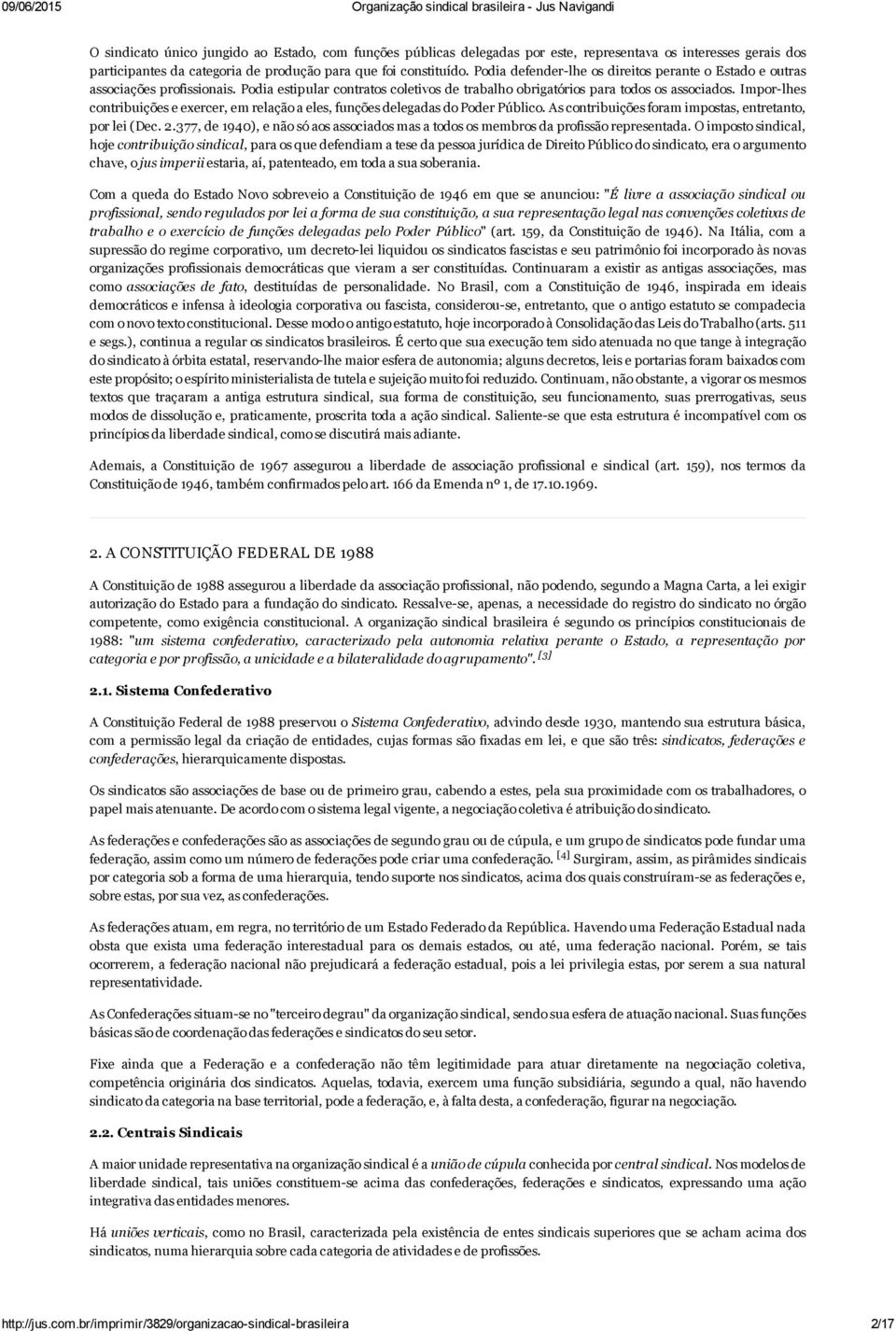 Impor lhes contribuições e exercer, em relação a eles, funções delegadas do Poder Público. As contribuições foram impostas, entretanto, por lei (Dec. 2.