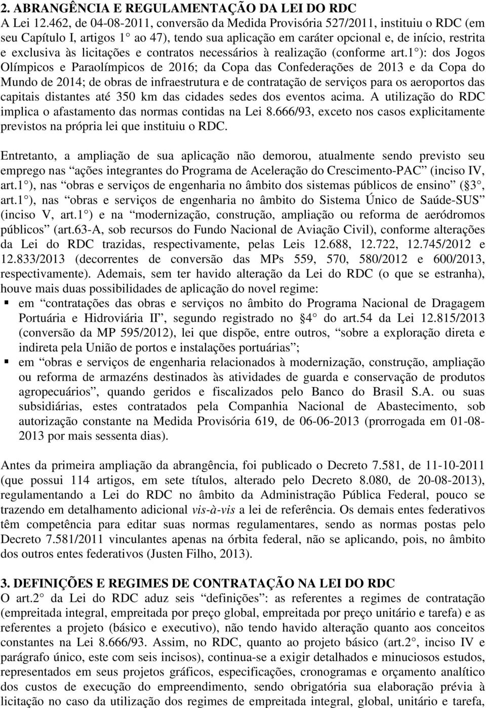 licitações e contratos necessários à realização (conforme art.