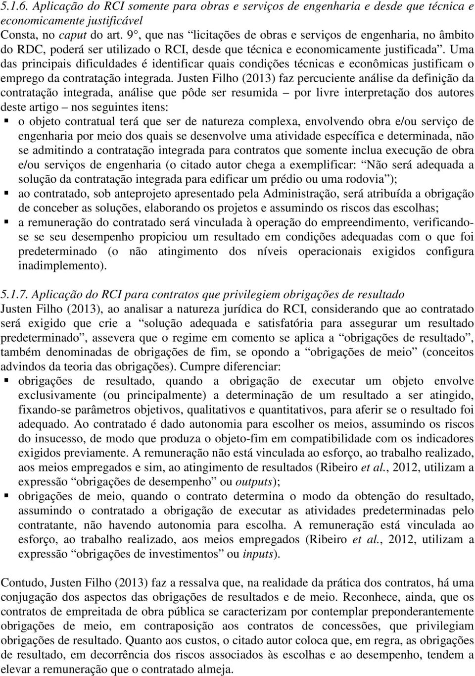 Uma das principais dificuldades é identificar quais condições técnicas e econômicas justificam o emprego da contratação integrada.