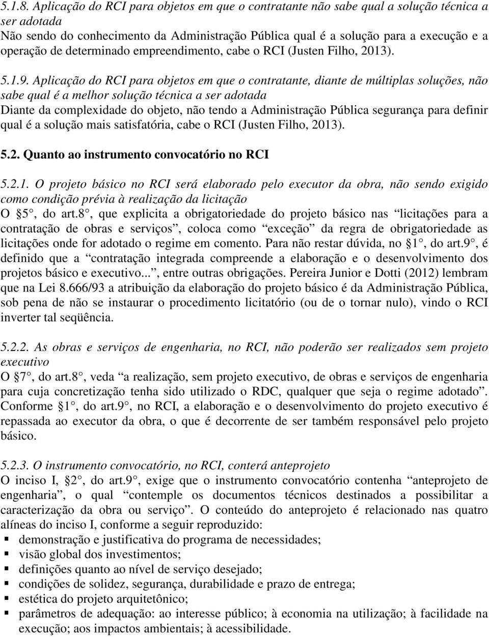 determinado empreendimento, cabe o RCI (Justen Filho, 2013). 5.1.9.