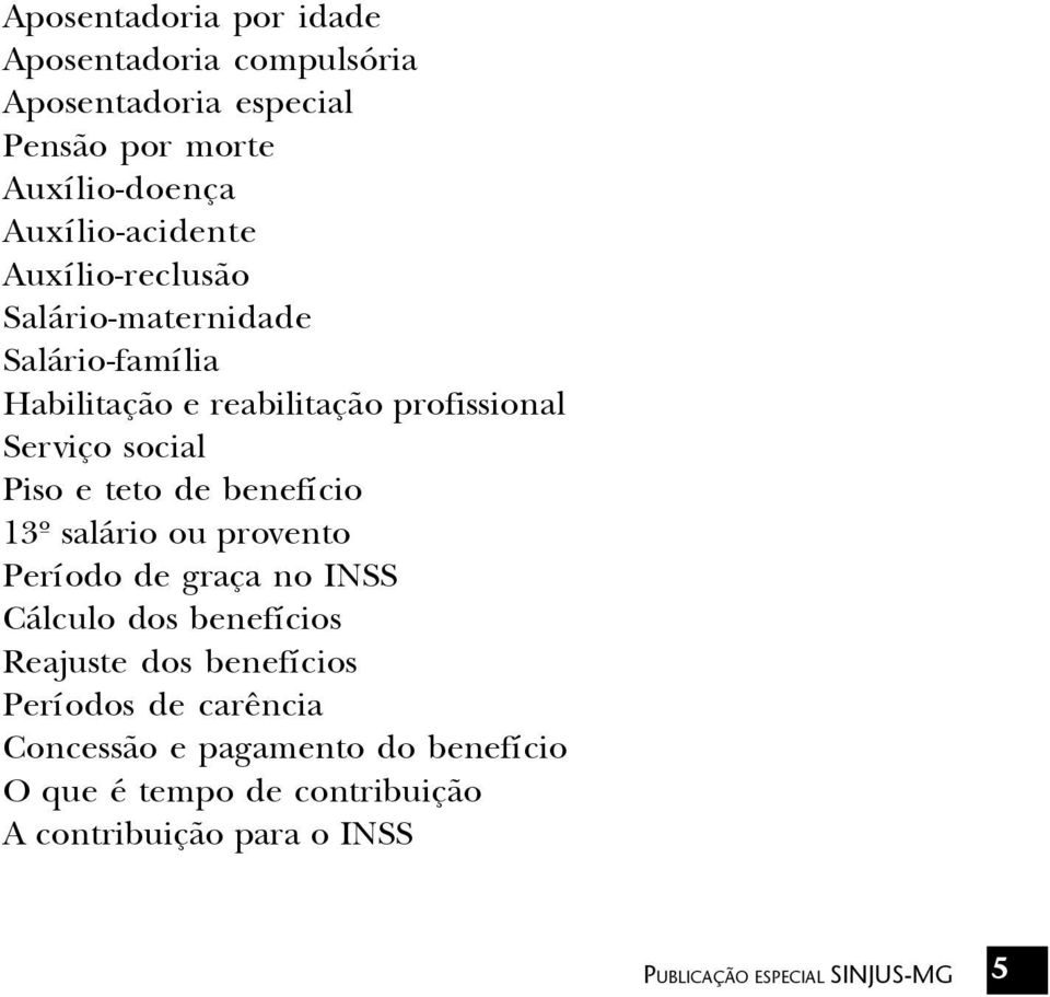 benefício 13º salário ou provento Período de graça no INSS Cálculo dos benefícios Reajuste dos benefícios Períodos de