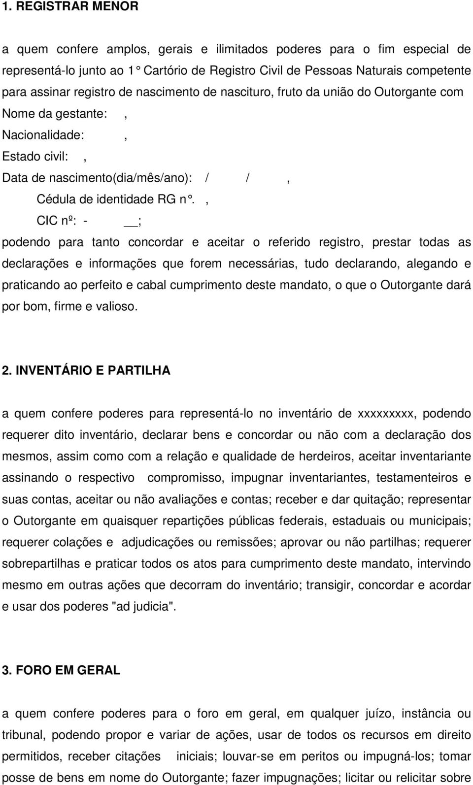 , CIC nº: - ; podendo para tanto concordar e aceitar o referido registro, prestar todas as declarações e informações que forem necessárias, tudo declarando, alegando e praticando ao perfeito e cabal