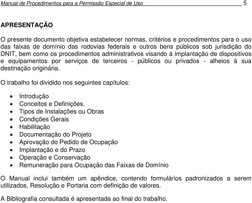 - alheios à sua destinação originária. O trabalho foi dividido nos seguintes capítulos: Introdução Conceitos e Definições.