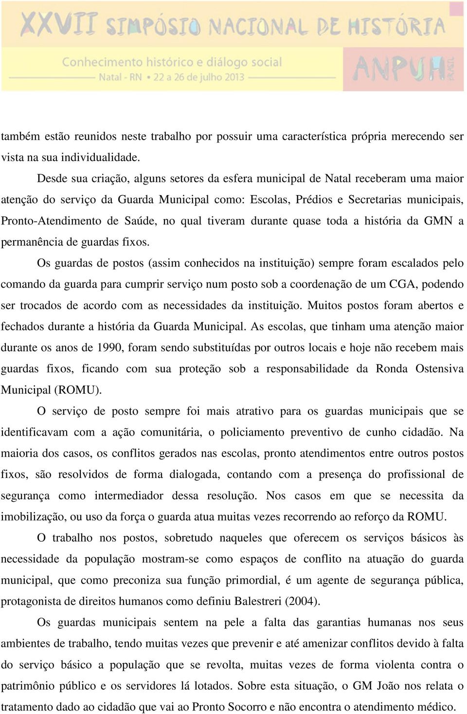 no qual tiveram durante quase toda a história da GMN a permanência de guardas fixos.