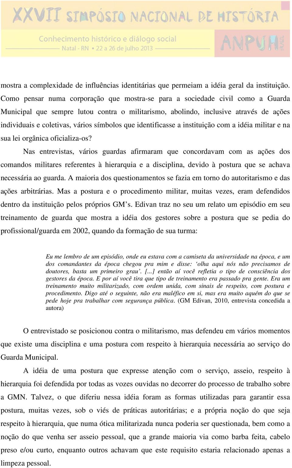 símbolos que identificasse a instituição com a idéia militar e na sua lei orgânica oficializa-os?