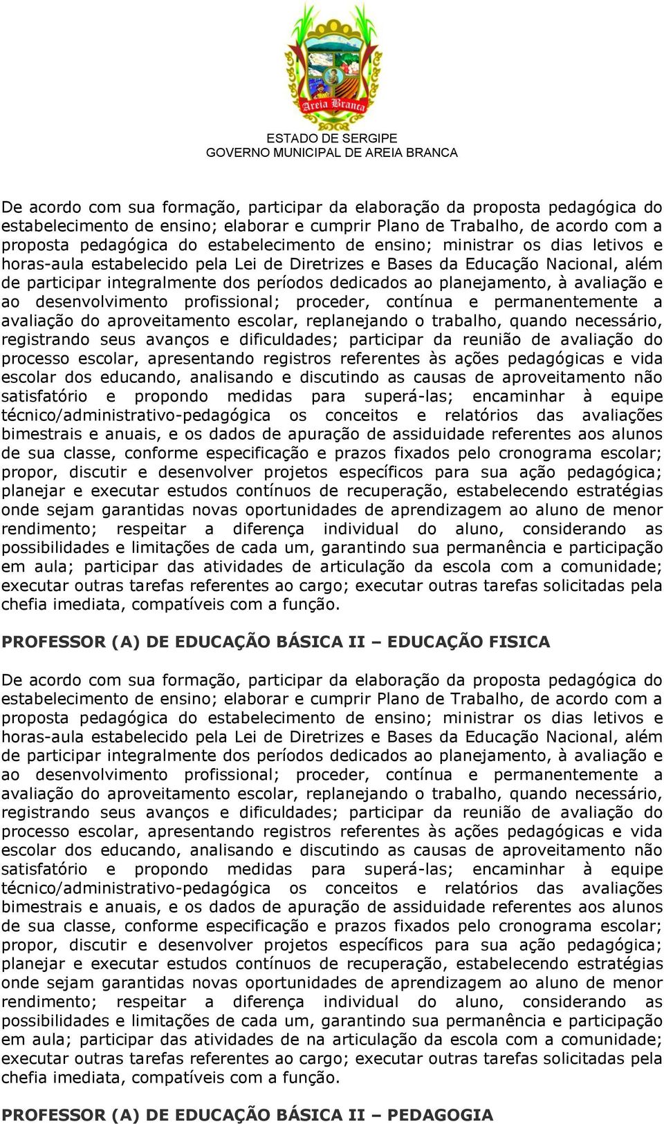 avaliação e ao desenvolvimento profissional; proceder, contínua e permanentemente a avaliação do aproveitamento escolar, replanejando o trabalho, quando necessário, registrando seus avanços e