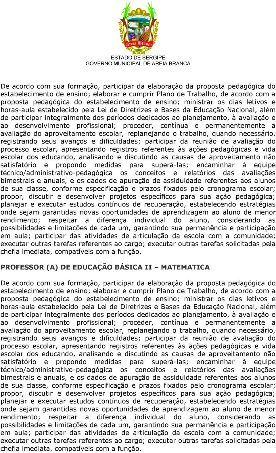 avaliação e ao desenvolvimento profissional; proceder, contínua e permanentemente a avaliação do aproveitamento escolar, replanejando o trabalho, quando necessário, registrando seus avanços e