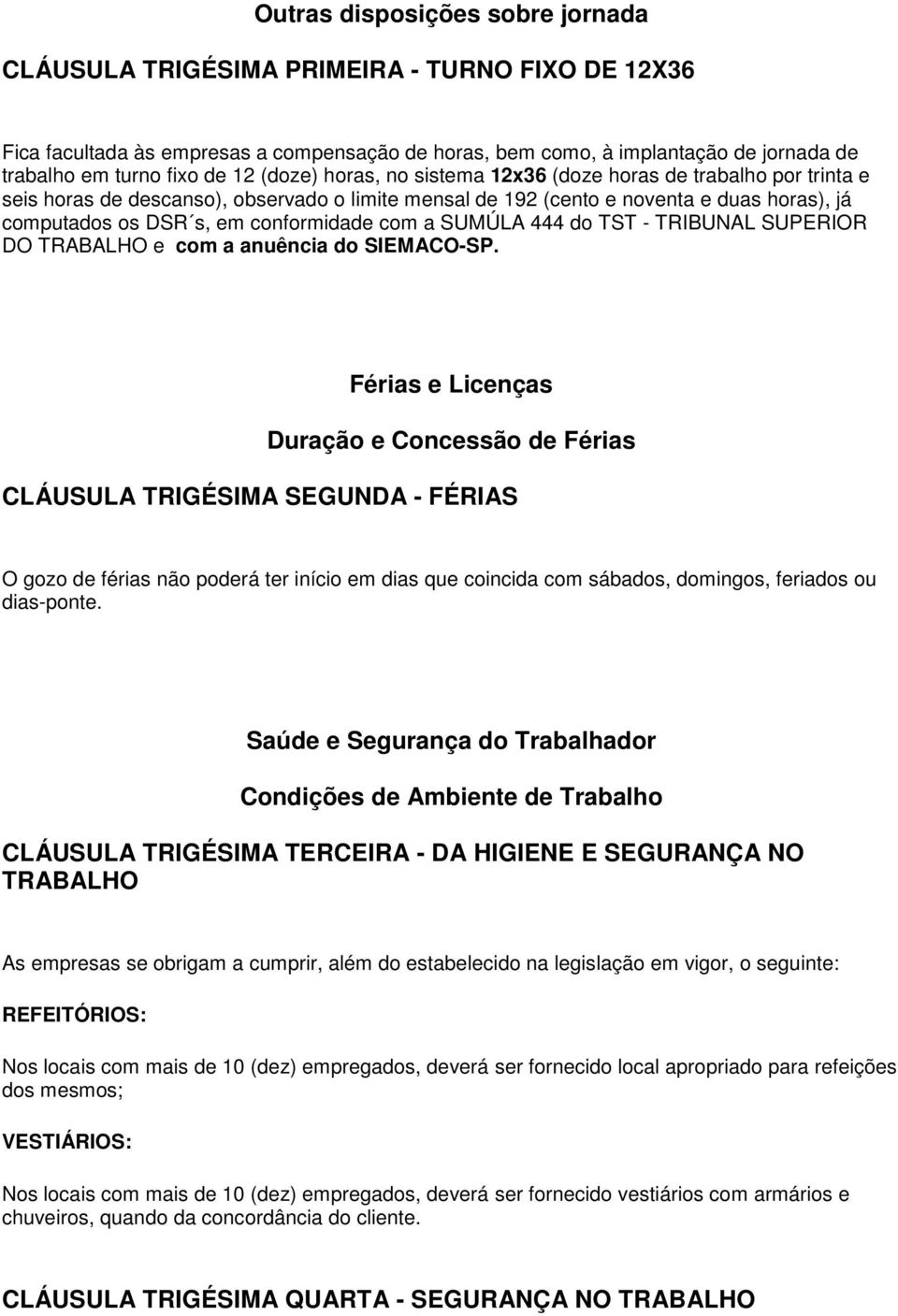 conformidade com a SUMÚLA 444 do TST - TRIBUNAL SUPERIOR DO TRABALHO e com a anuência do SIEMACO-SP.