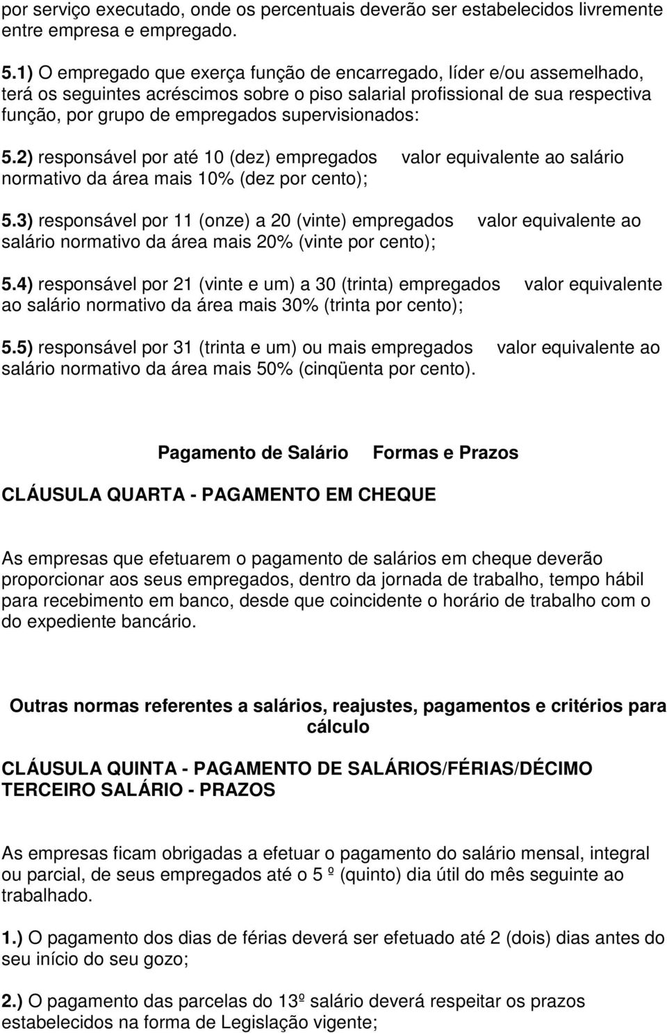 supervisionados: 5.2) responsável por até 10 (dez) empregados valor equivalente ao salário normativo da área mais 10% (dez por cento); 5.