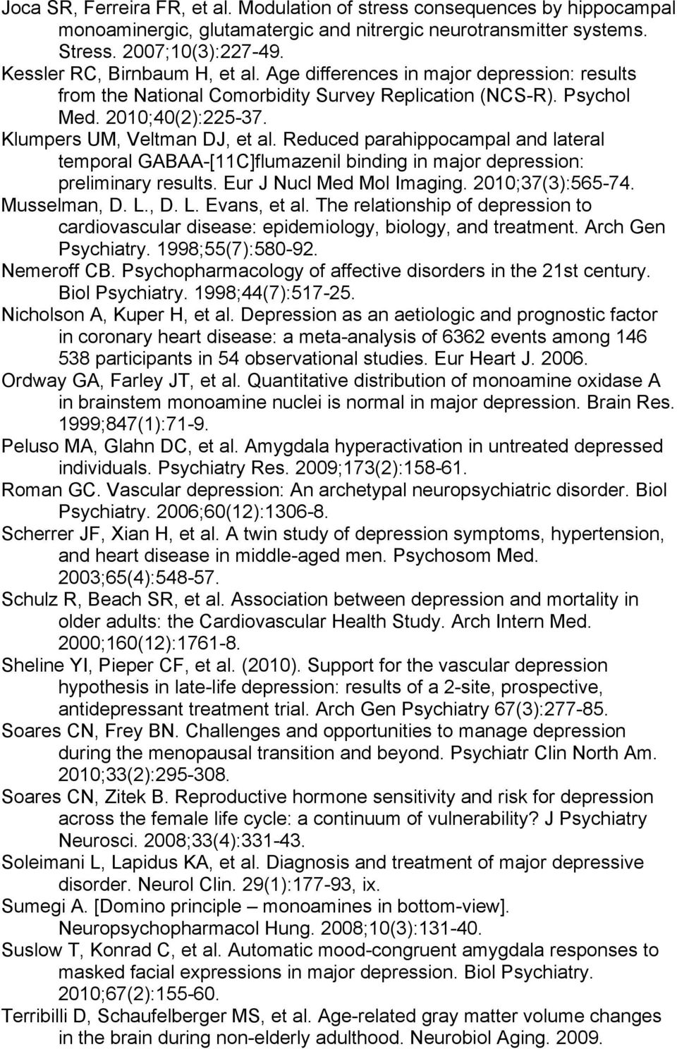 Reduced parahippocampal and lateral temporal GABAA-[11C]flumazenil binding in major depression: preliminary results. Eur J Nucl Med Mol Imaging. 2010;37(3):565-74. Musselman, D. L., D. L. Evans, et al.