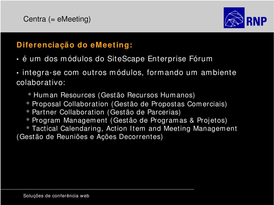 (Gestão de Propostas Comerciais) * Partner Collaboration (Gestão de Parcerias) * Program Management (Gestão de