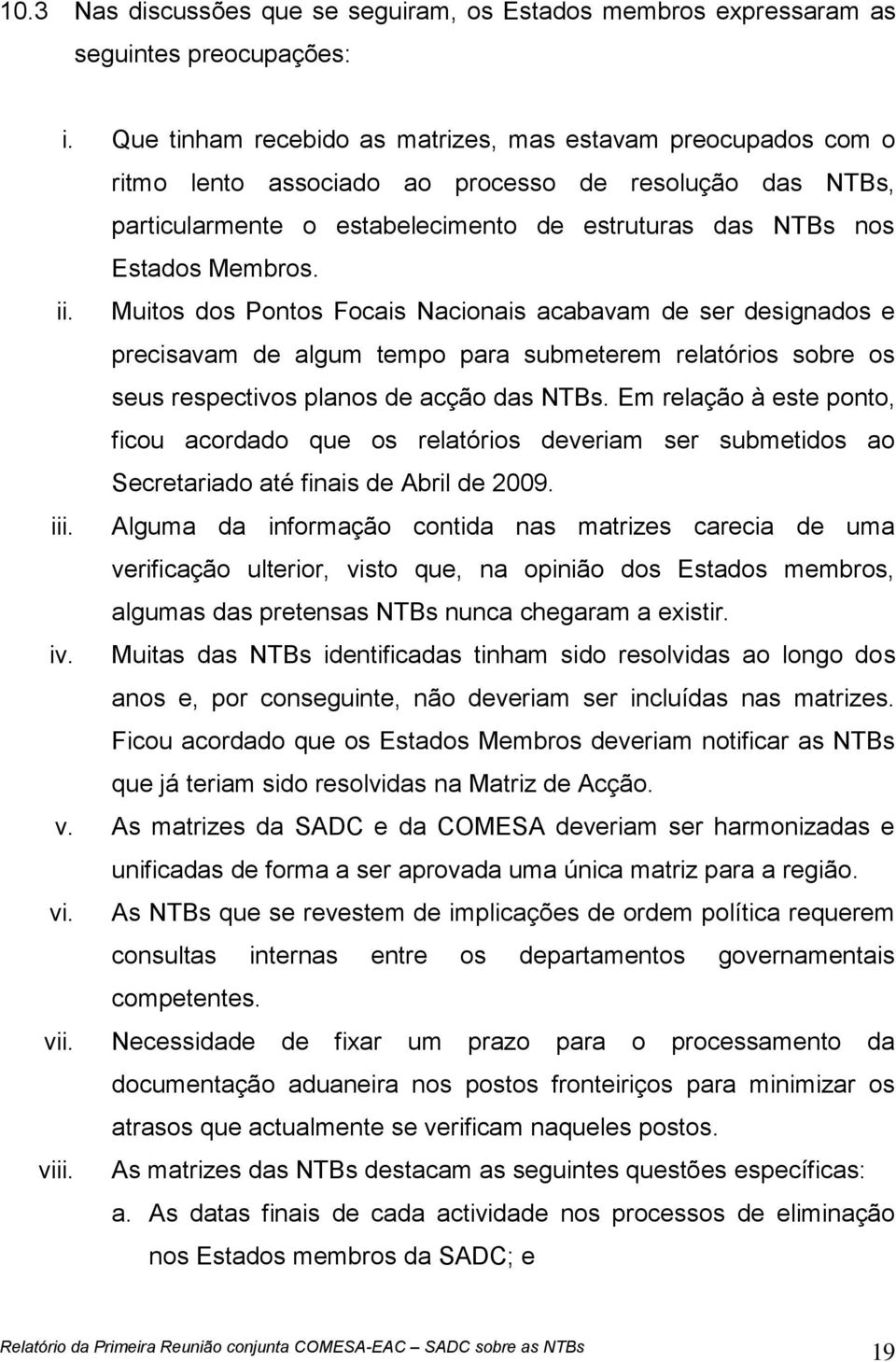 ii. Muitos dos Pontos Focais Nacionais acabavam de ser designados e precisavam de algum tempo para submeterem relatórios sobre os seus respectivos planos de acção das NTBs.