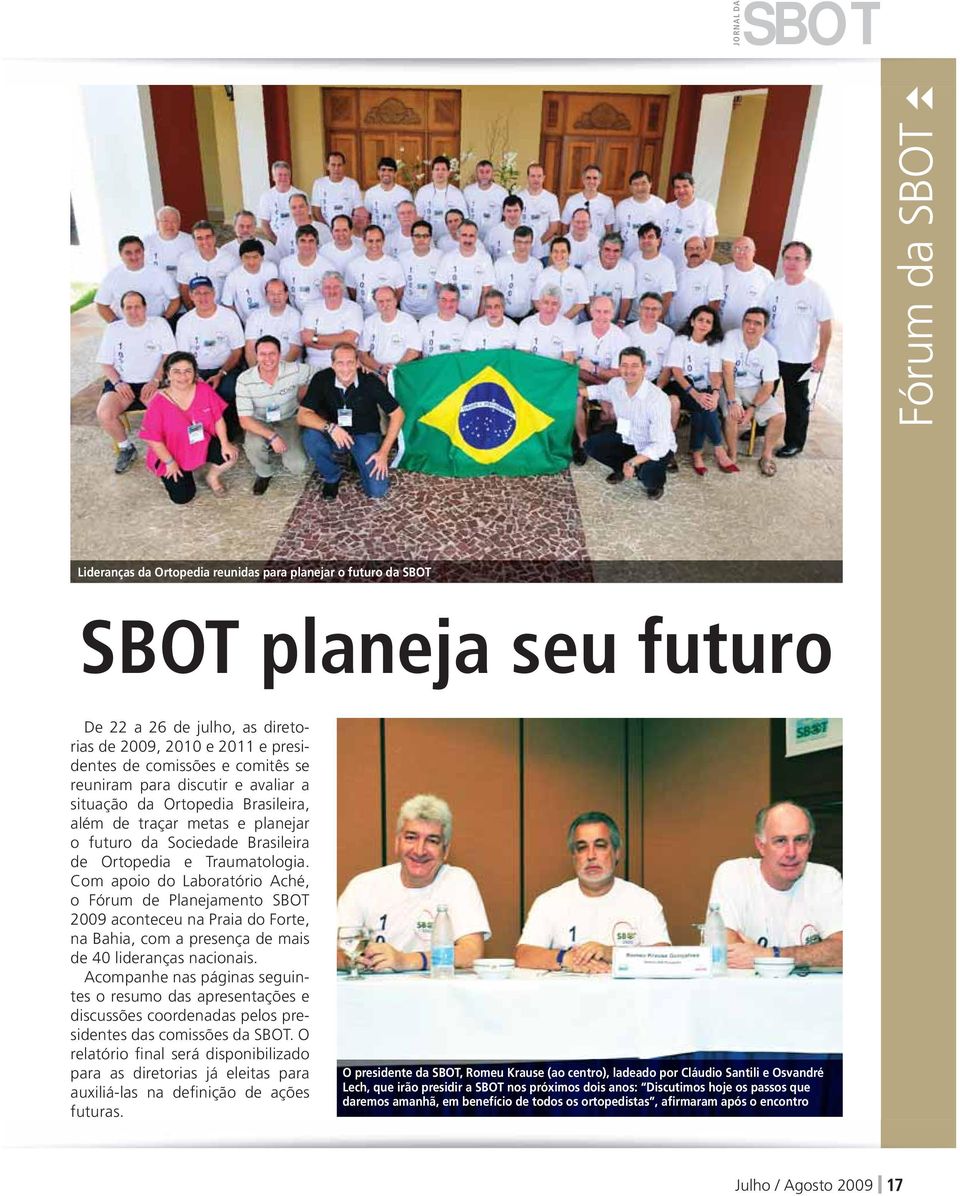 Com apoio do Laboratório Aché, o Fórum de Planejamento 2009 aconteceu na Praia do Forte, na Bahia, com a presença de mais de 40 lideranças nacionais.