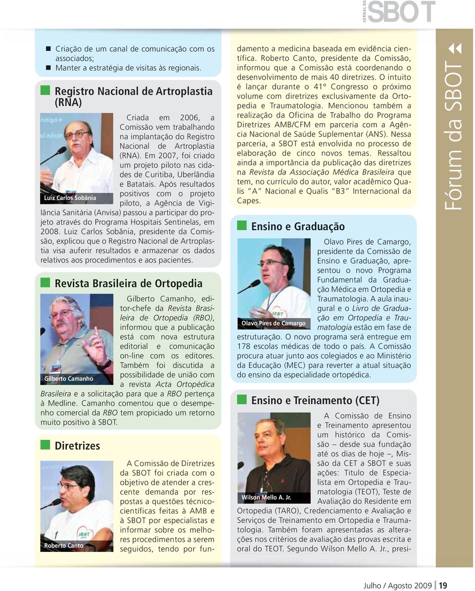 Em 2007, foi criado um projeto piloto nas cidades de Curitiba, Uberlândia e Batatais.