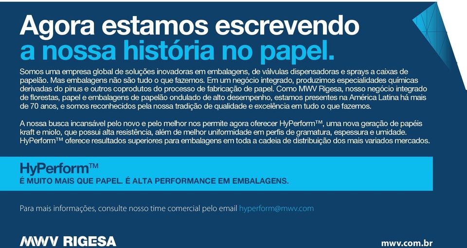 Como MWV Rigesa, nosso negócio integrado de florestas, papel e embalagens de papelão ondulado de alto desempenho, estamos presentes na América Latina há mais de 70 anos, e somos reconhecidos pela