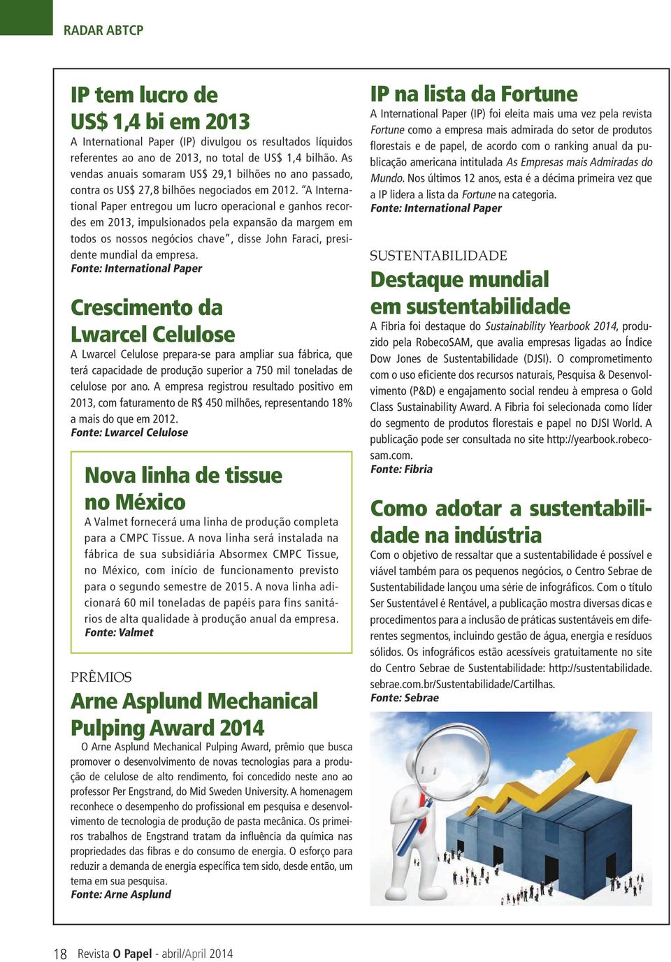 A International Paper entregou um lucro operacional e ganhos recordes em 2013, impulsionados pela expansão da margem em todos os nossos negócios chave, disse John Faraci, presidente mundial da