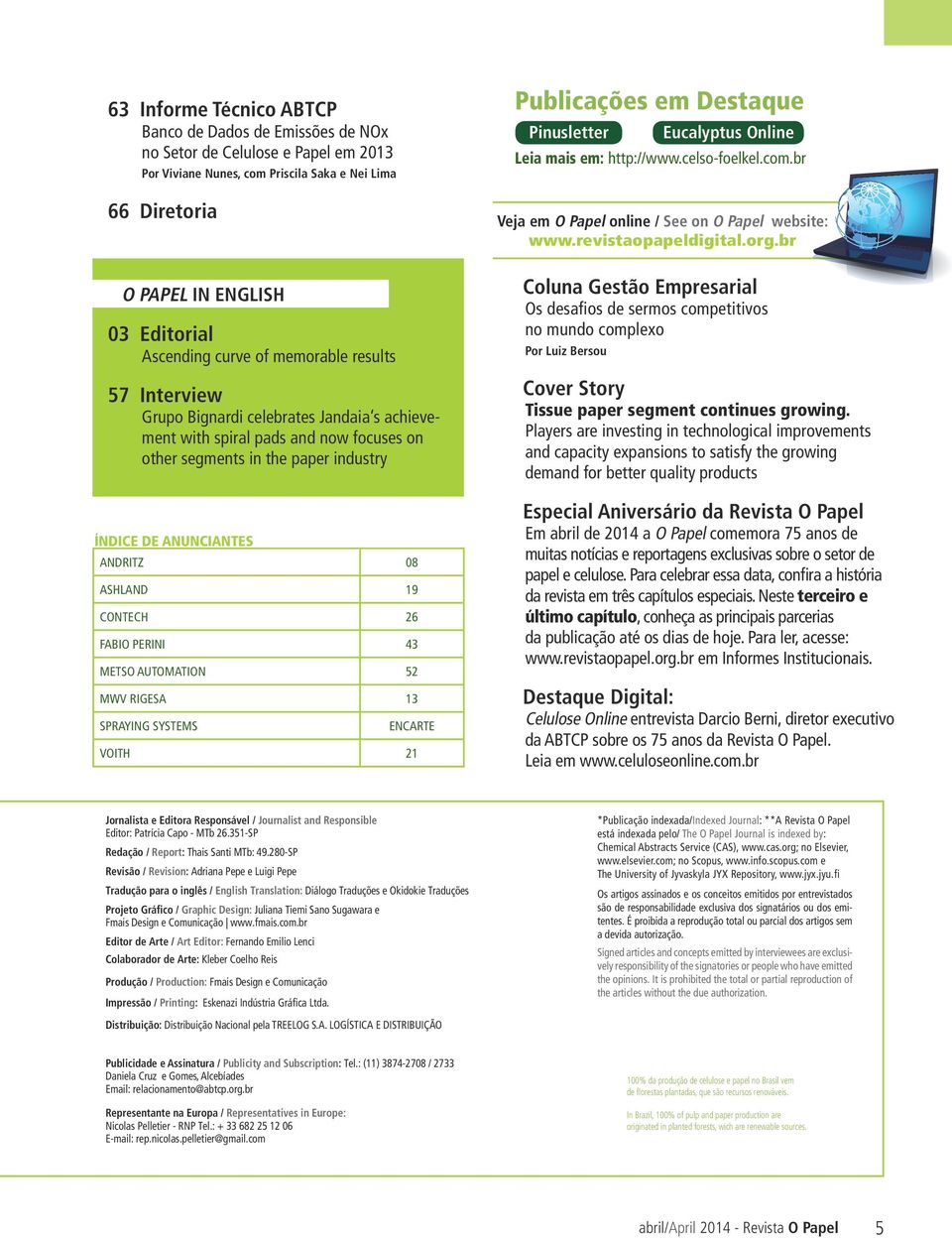 ASHLAND 19 CONTECH 26 FABIO PERINI 43 METSO AUTOMATION 52 MWV RIGESA 13 SPRAYING SYSTEMS ENCARTE VOITH 21 Publicações em Destaque Pinusletter Eucalyptus Online Leia mais em: http://www.celso-foelkel.