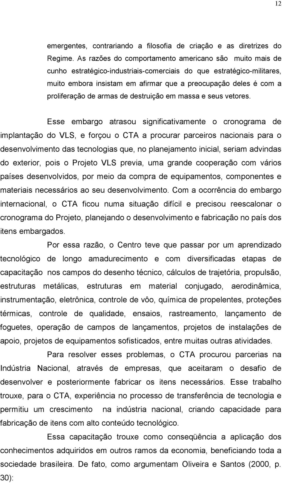 proliferação de armas de destruição em massa e seus vetores.