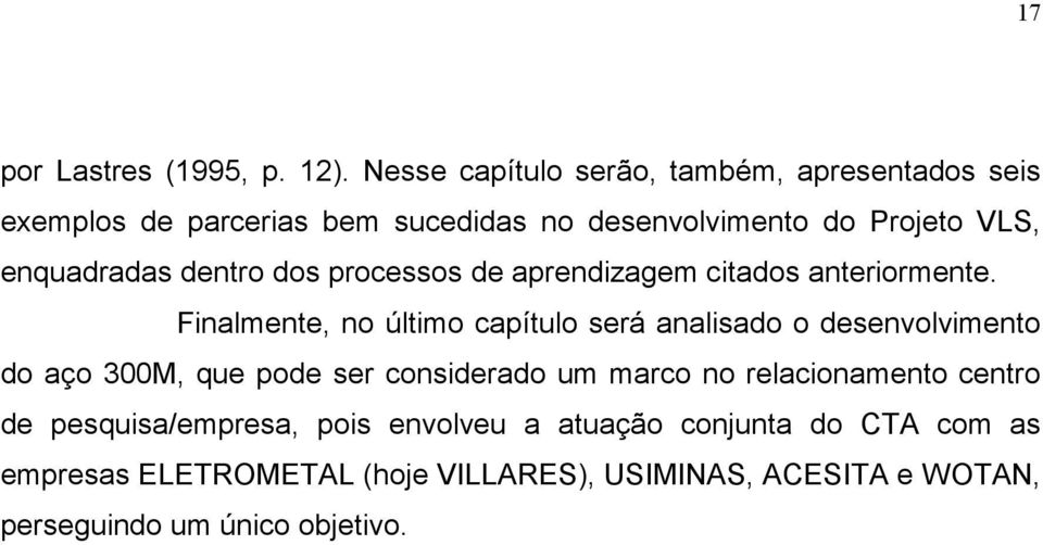 enquadradas dentro dos processos de aprendizagem citados anteriormente.