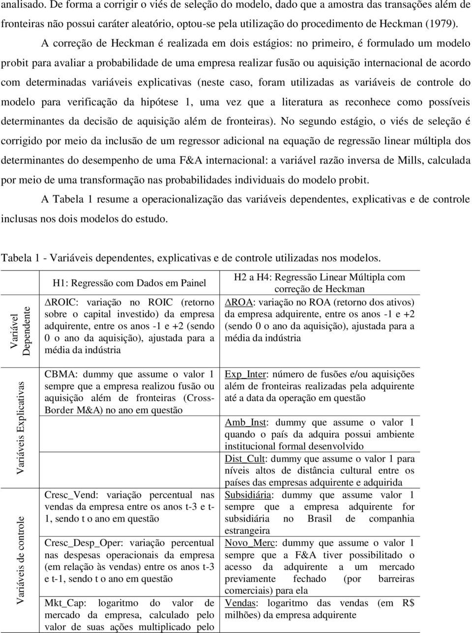 A correção de Heckman é realizada em dois estágios: no primeiro, é formulado um modelo probit para avaliar a probabilidade de uma empresa realizar fusão ou aquisição internacional de acordo com