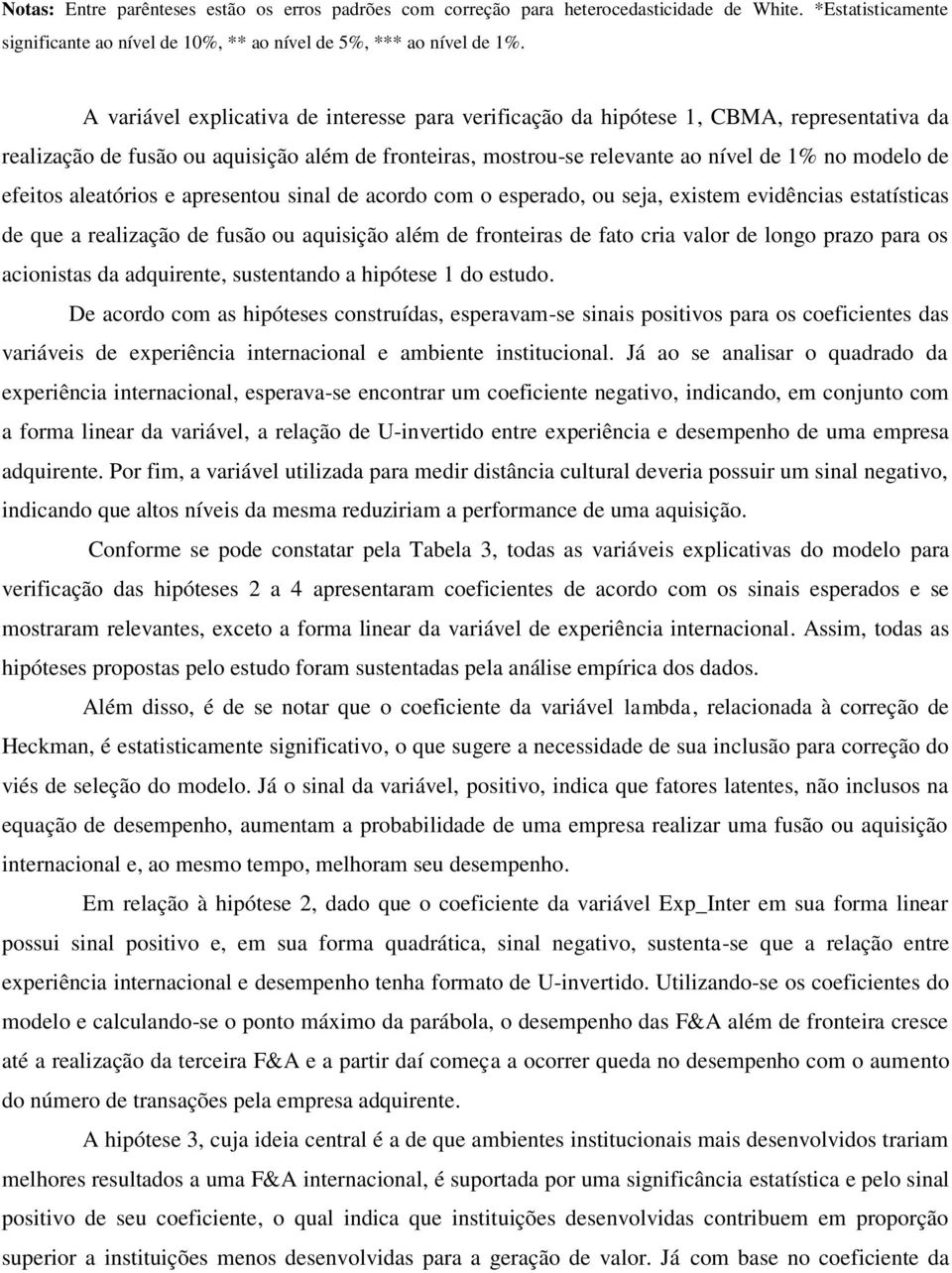 efeitos aleatórios e apresentou sinal de acordo com o esperado, ou seja, existem evidências estatísticas de que a realização de fusão ou aquisição além de fronteiras de fato cria valor de longo prazo