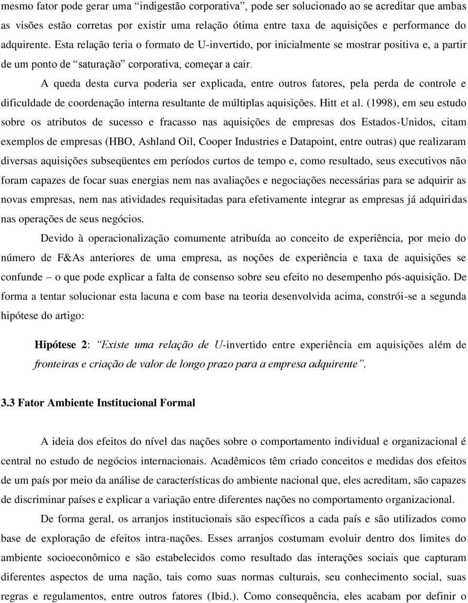 A queda desta curva poderia ser explicada, entre outros fatores, pela perda de controle e dificuldade de coordenação interna resultante de múltiplas aquisições. Hitt et al.