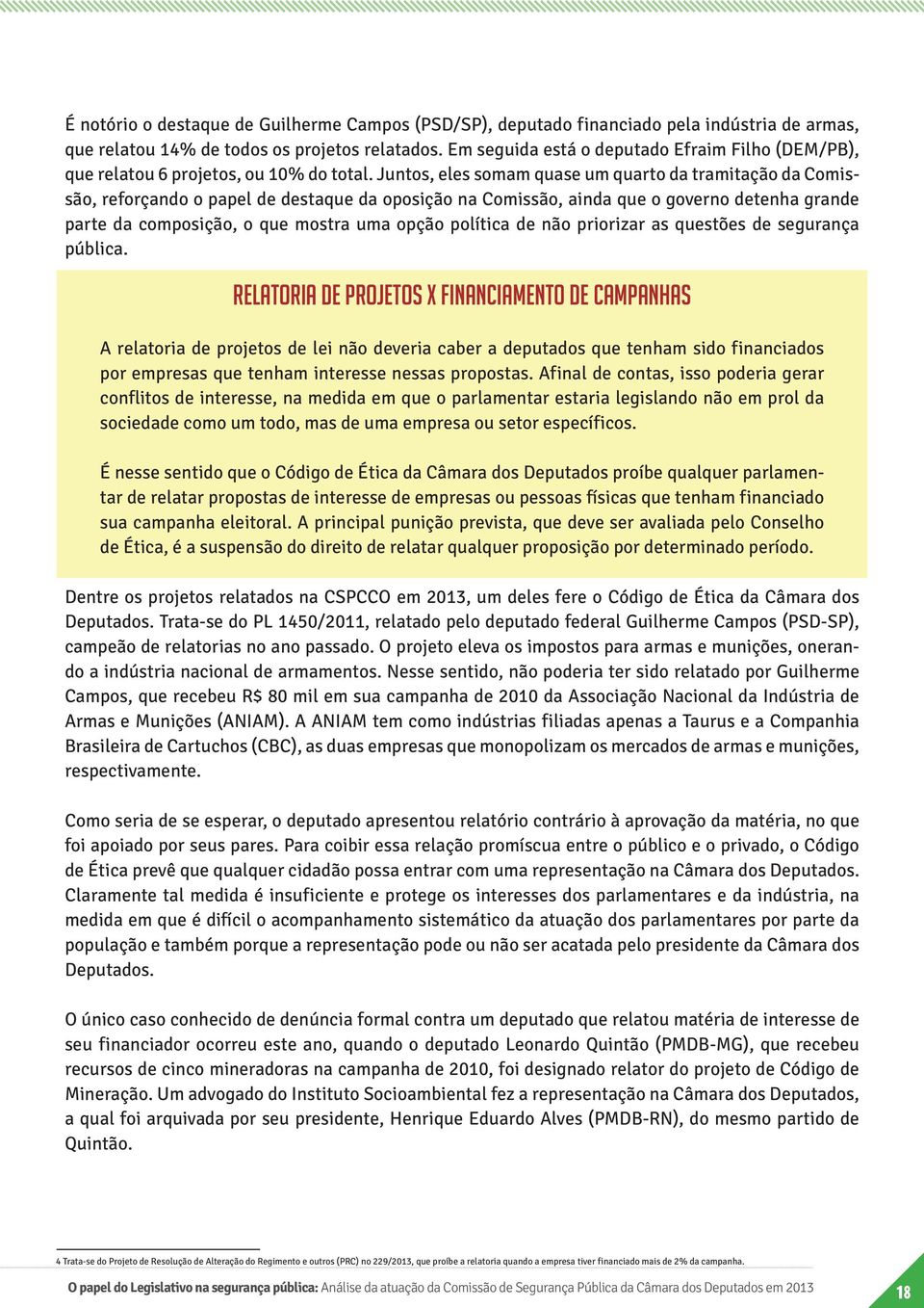 Juntos, eles somam quase um quarto da tramitação da Comissão, reforçando o papel de destaque da oposição na Comissão, ainda que o governo detenha grande parte da composição, o que mostra uma opção