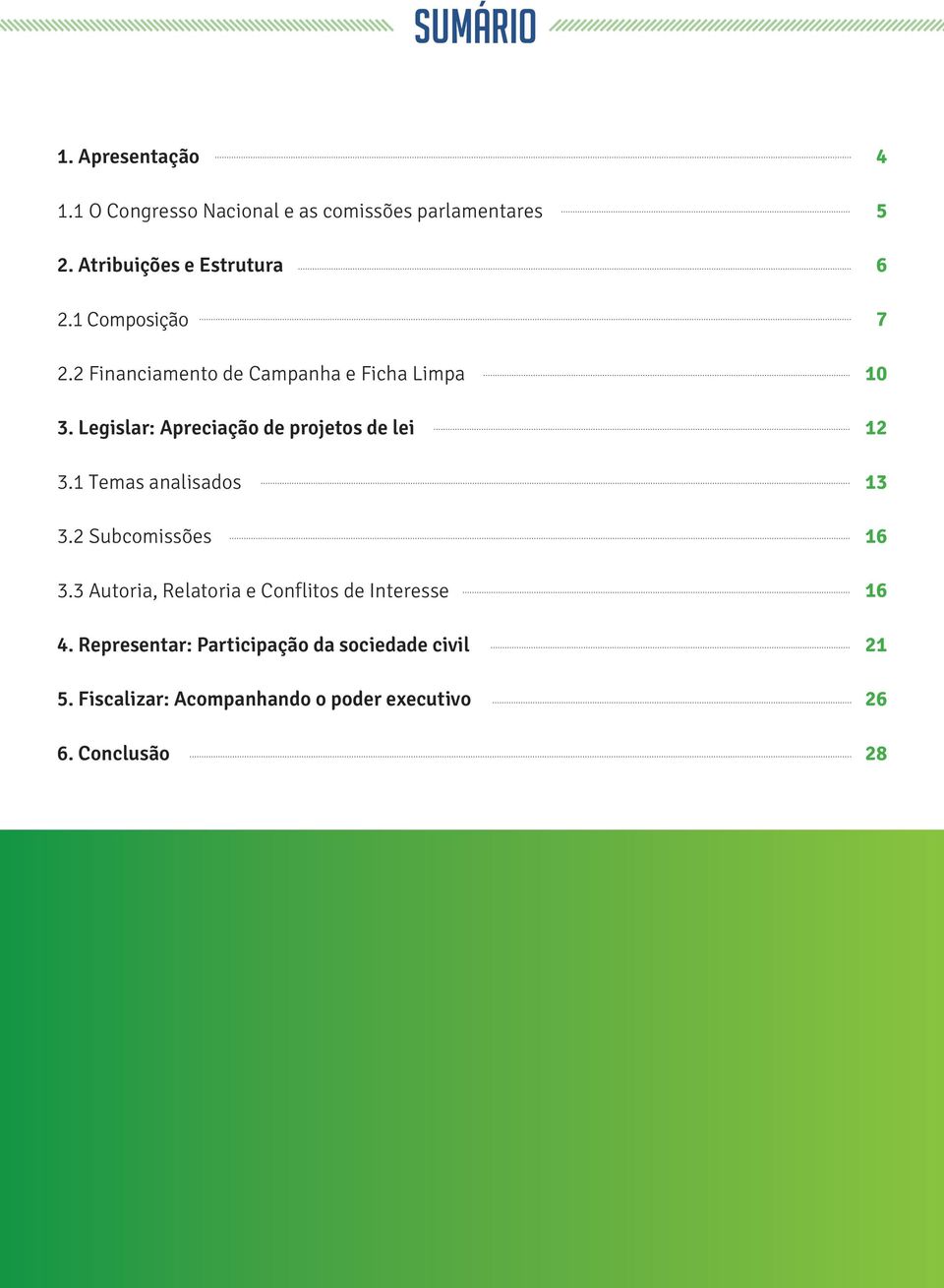 1 Temas analisados 3.2 Subcomissões 3.3 Autoria, Relatoria e Conflitos de Interesse 4.