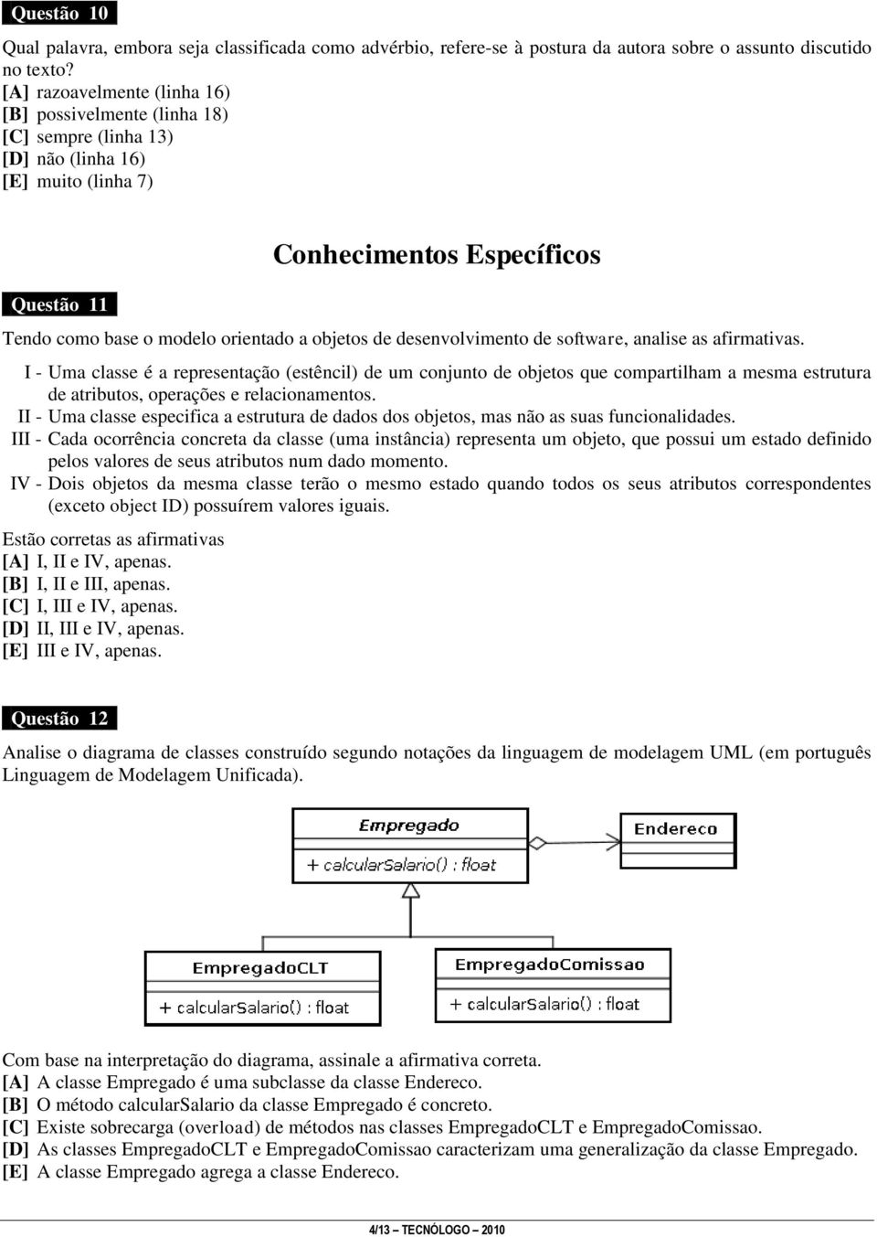 objetos de desenvolvimento de software, analise as afirmativas.