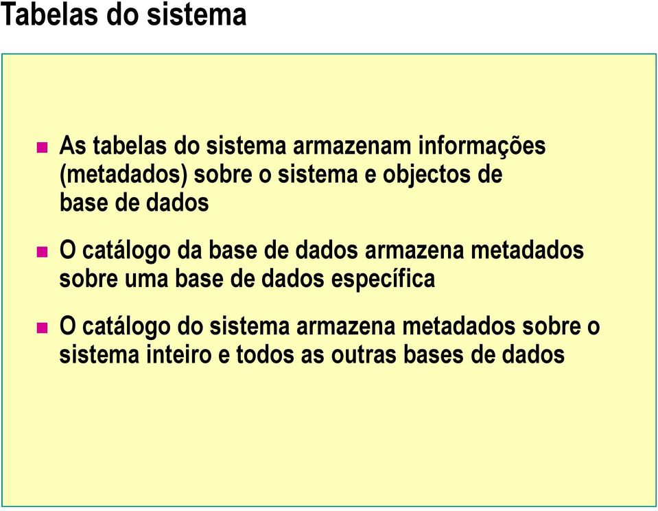 armazena metadados sobre uma base de dados específica O catálogo do