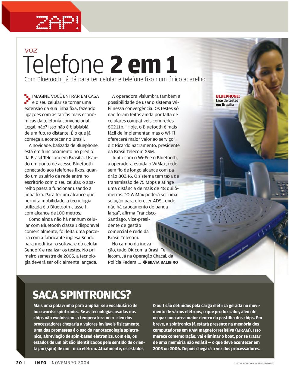 A novidade, batizada de Bluephone, está em funcionamento no prédio da Brasil Telecom em Brasília.