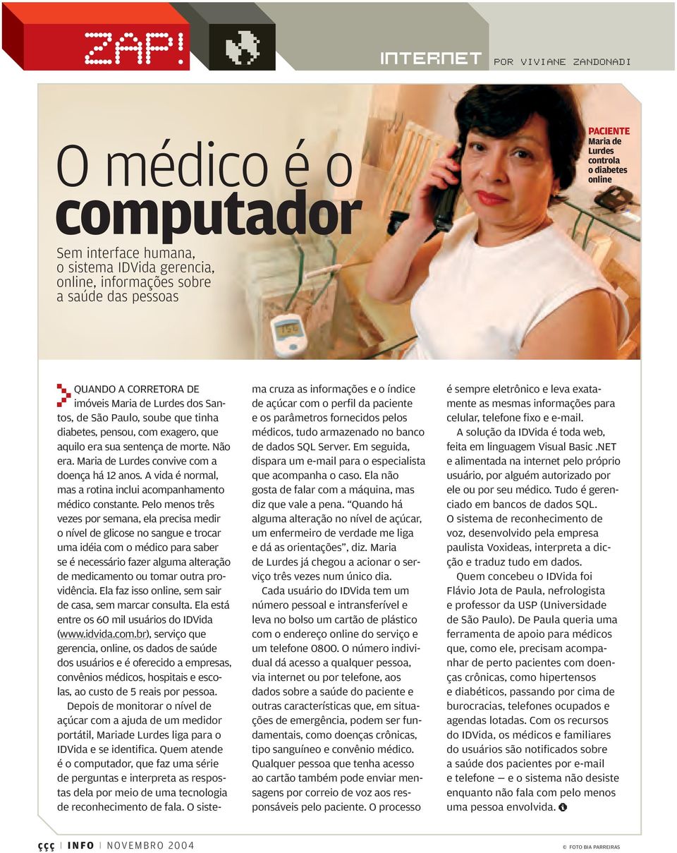 Maria de Lurdes convive com a doença há 12 anos. A vida é normal, mas a rotina inclui acompanhamento médico constante.