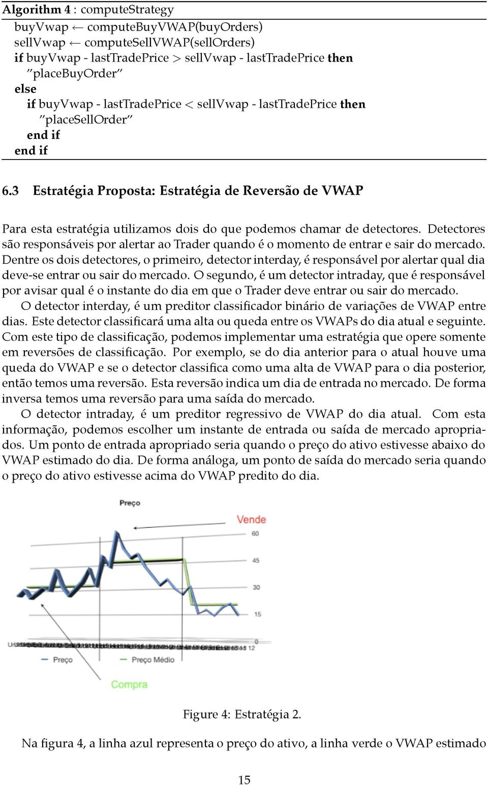 3 Estratégia Proposta: Estratégia de Reversão de VWAP Para esta estratégia utilizamos dois do que podemos chamar de detectores.