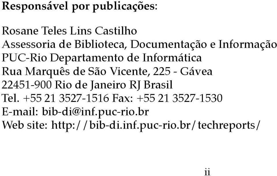 Vicente, 225 - Gávea 22451-900 Rio de Janeiro RJ Brasil Tel.