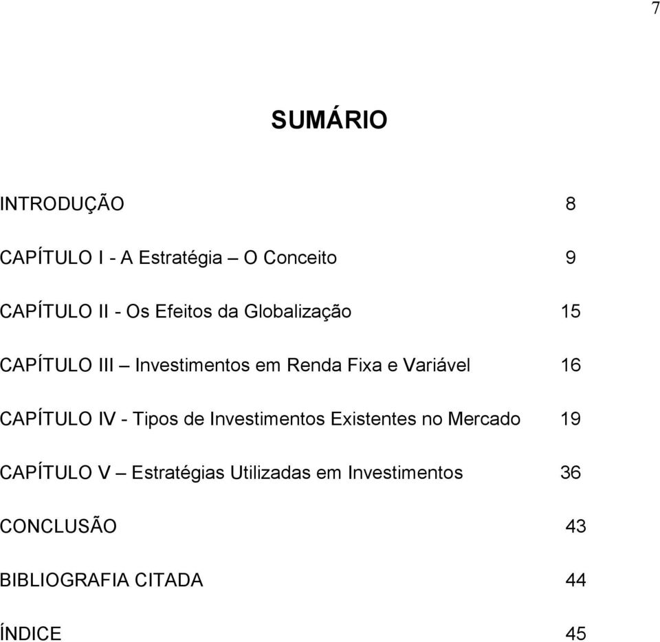 16 CAPÍTULO IV - Tipos de Investimentos Existentes no Mercado 19 CAPÍTULO V