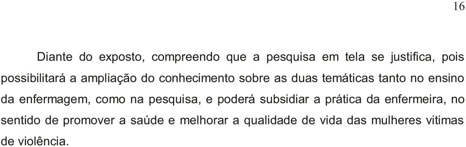 da enfermagem, como na pesquisa, e poderá subsidiar a prática da enfermeira, no