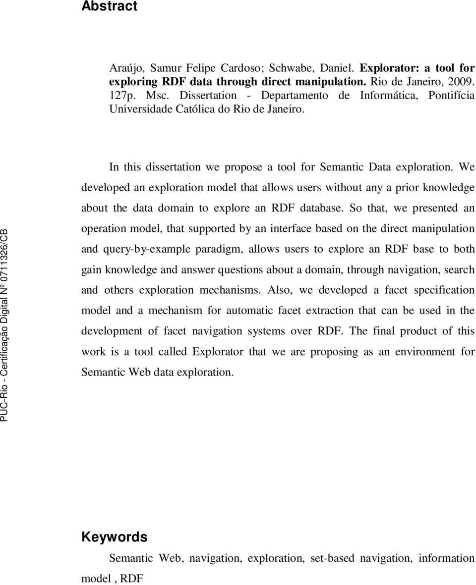 We developed an exploration model that allows users without any a prior knowledge about the data domain to explore an RDF database.