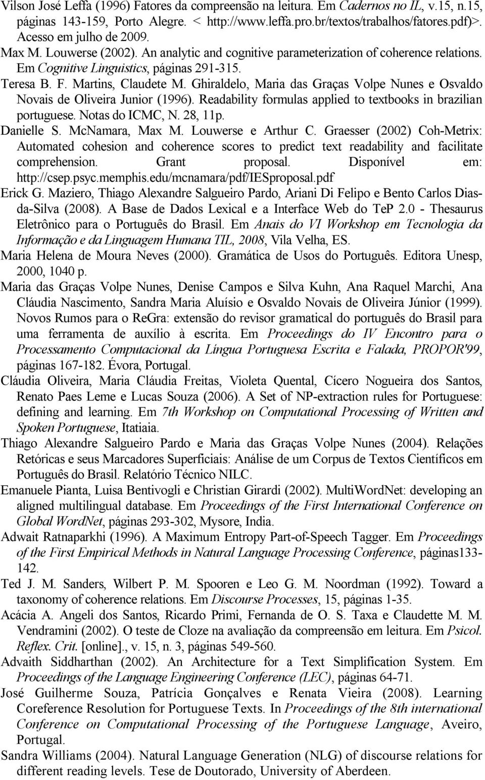 Ghiraldelo, Maria das Graças Volpe Nunes e Osvaldo Novais de Oliveira Junior (1996). Readability formulas applied to textbooks in brazilian portuguese. Notas do ICMC, N. 28, 11p. Danielle S.