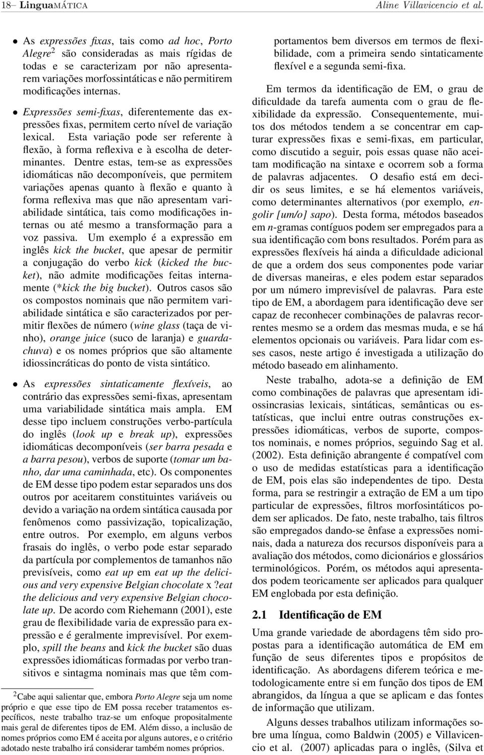 internas. Expressões semi-fixas, diferentemente das expressões fixas, permitem certo nível de variação lexical.