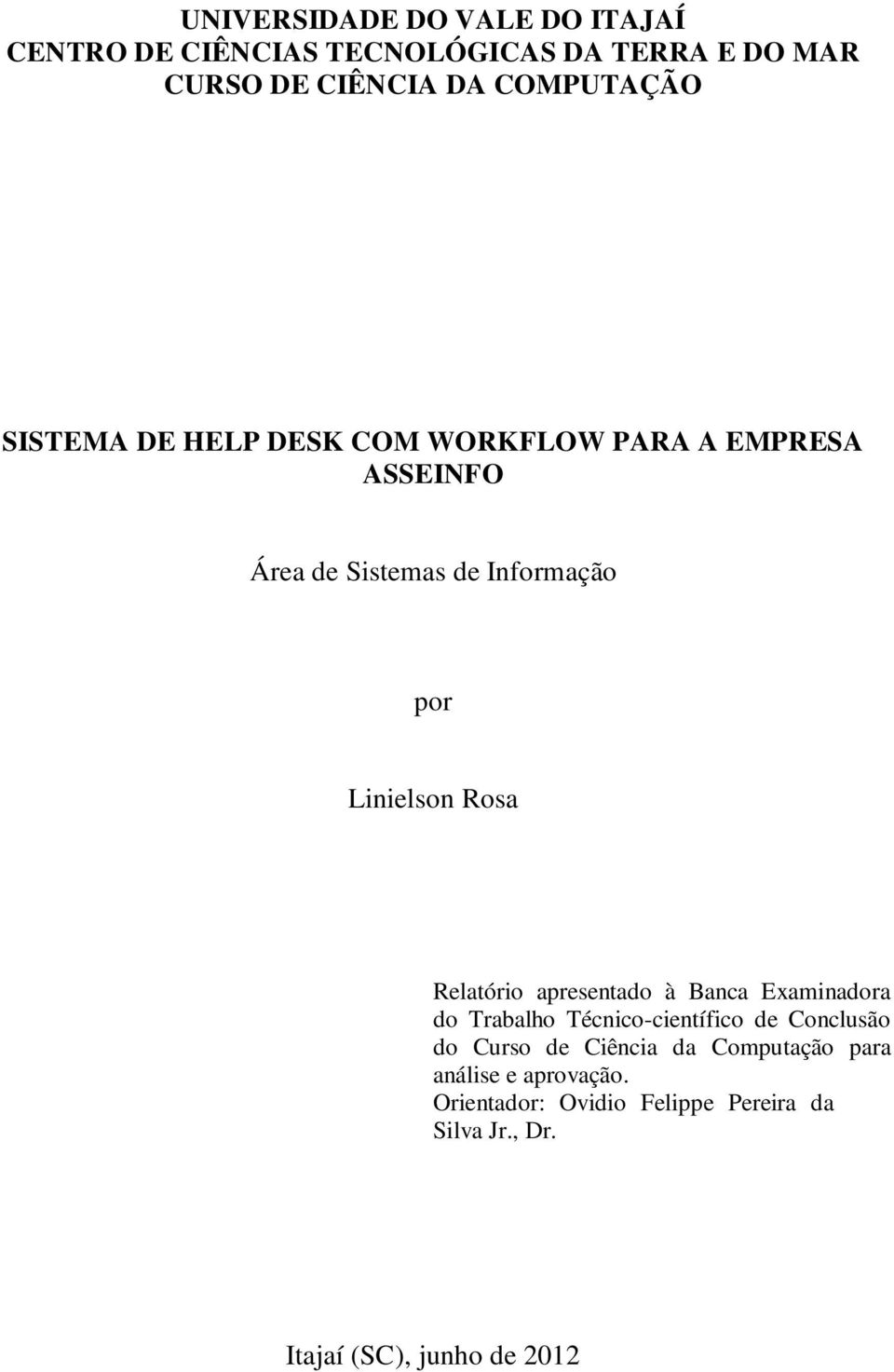 Relatório apresentado à Banca Examinadora do Trabalho Técnico-científico de Conclusão do Curso de Ciência da